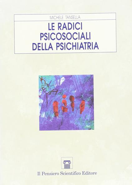 Le radici psicosociali della psichiatria - Michele Tansella - copertina