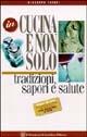  In cucina e non solo. Tradizioni, sapori e salute. Guida ad una alimentazione razionale per diabetici e non -  Giuseppe Fatati - copertina