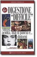 La digestione difficile. Alitosi, acidità, mal di pancia e... dintorni