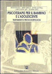 Psicoterapia per il bambino e l'adolescente. Trattamenti e prove di efficacia - Peter Fonagy,Mary Target,David Cottrell - copertina