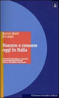 Nascere e crescere oggi in Italia. Statistiche della salute materno-infantile - Maurizio Bonati,Rita Campi - copertina