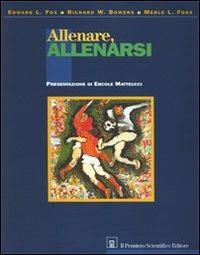 Allenare allenarsi - Edward Fox,Richard Bowers,Merle Foss - copertina