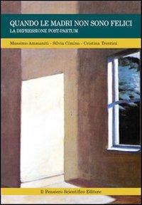 Quando le madri non sono felici. La depressione post-partum - Massimo Ammaniti,Silvia Cimino,Cristina Trentini - copertina