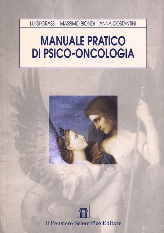 Manuale pratico di psico-oncologia. Sfide ed evoluzione delle cure - Luigi Grassi,Anna Costantini,Massimo Biondi - copertina