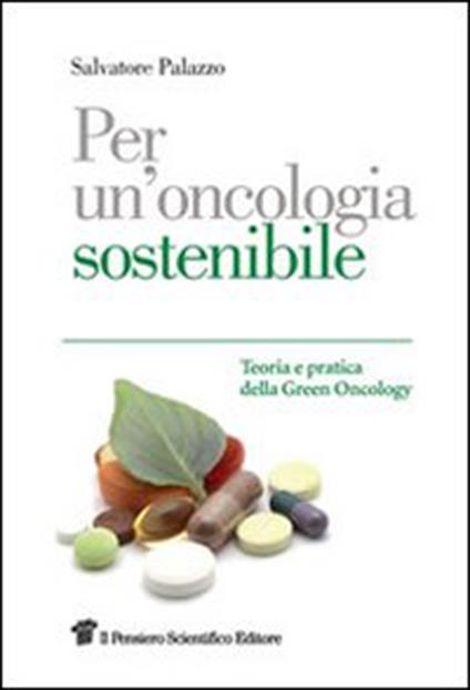 Per un'oncologia sostenibile. Teoria e pratica della Green Oncology - Salvatore Palazzo - copertina
