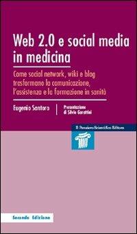 Web 2.0 e social media in medicina. Come social network, wiki e blog trasformano la comunicazione, l'assistenza e la formazione in sanità - Eugenio Santoro - copertina
