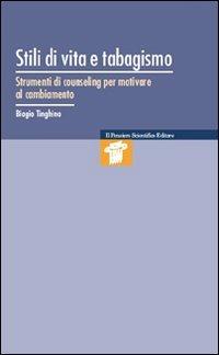 Stili di vita e tabagismo. Strumenti di counseling per motivare al cambiamento - Biagio Tinghino - copertina