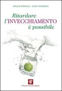 Ritardare l'invecchiamento è possibile. Come la medicina spaziale ci insegna a riconquistare la salute e il benessere - Felice Strollo,Joan Vernikos - ebook