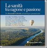 La sanità tra ragione e passione. Da Alessandro liberati, sei lezioni per i prossimi anni