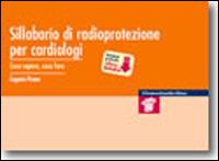 Sillabario di radioprotezione per cardiologi. Cosa sapere, cosa fare - Eugenio Picano - copertina