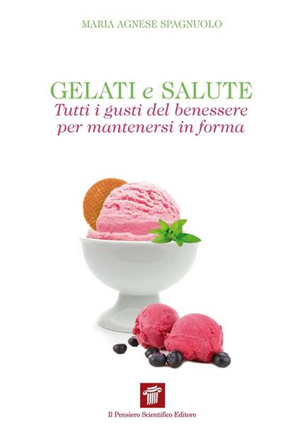 Gelati e salute. Tutti i gusti del benessere per mantenersi in forma - M. Agnese Spagnuolo - ebook