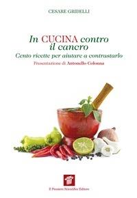 In cucina contro il cancro. Cento ricette per aiutare e contrastarlo - Cesare Gridelli - ebook