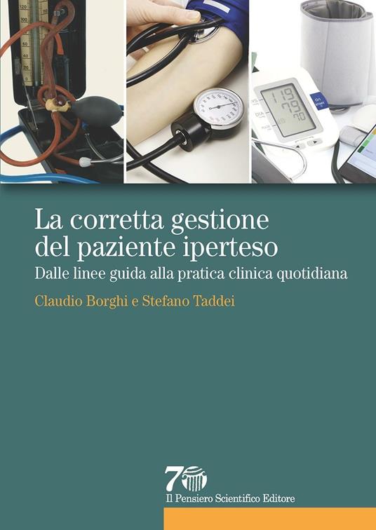 La corretta gestione del paziente iperteso. Dalle linee guida alla pratica clinica quotidiana - Claudio Borghi,Stefano Taddei - copertina