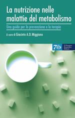 La nutrizione nelle malattie del metabolismo. Una guida per la prevenzione e la terapia