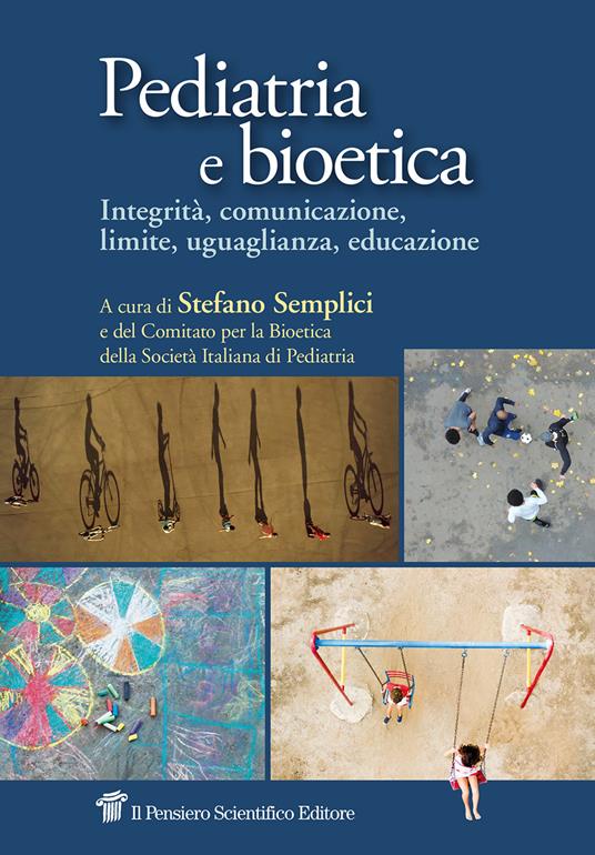 Pediatria e bioetica. Integrità, comunicazione, limite, uguaglianza, educazione - copertina