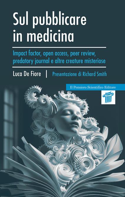 Sul pubblicare in medicina. Impact factor, open access, peer review, predatory journal e altre creature misteriose - Luca De Fiore - copertina