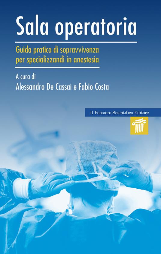 Sala operatoria. Guida pratica di sopravvivenza per specializzandi in anestesia - Fabio Costa,Alessandro De Cassai - copertina