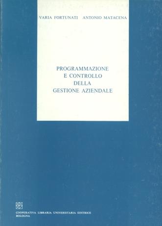 Programmazione e controllo della gestione aziendale - Varia Fortunati,Antonio Matacena - copertina