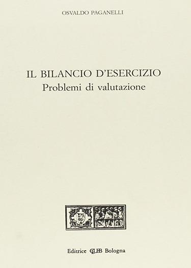 Il bilancio d'esercizio. Problemi di valutazione - Osvaldo Paganelli -  Libro - CLUEB - | IBS