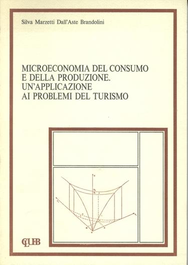Microeconomia del consumo e della produzione. Un'applicazione ai problemi del turismo - Brandolini S. Marzetti Dall'Asta - copertina