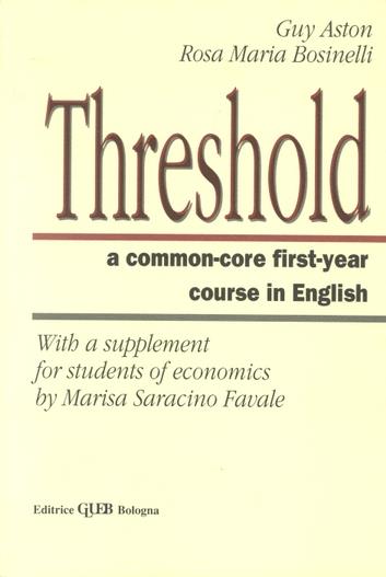 Threshold. A common care first year course of english. With a supplement for students of economics - Guy Aston,Rosa M. Bosinelli Bollettieri,Marisa Saracino Favale - copertina