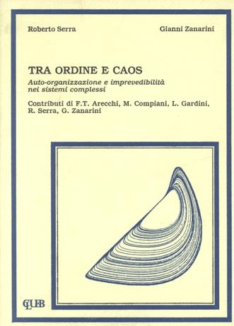 Tra ordine e caos. Autoorganizzazione e imprevedibilità nei sistemi complessi - Roberto Serra,Gianni Zanarini - copertina