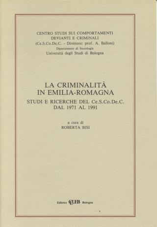 La criminalità in Emilia Romagna. Studi e ricerche del Cescodec dal 1971 al 1991 - copertina