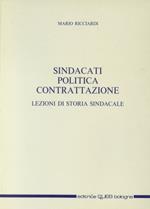 Sindacati, politica, contrattazione. Lezioni di storia sindacale