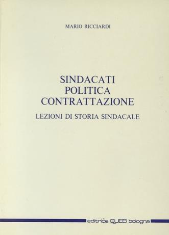 Sindacati, politica, contrattazione. Lezioni di storia sindacale - Mario Ricciardi - copertina