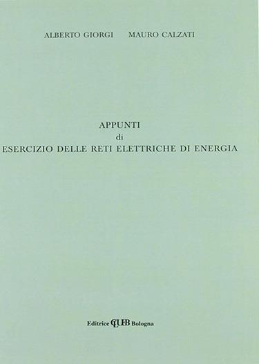 Appunti di esercizio delle reti elettriche di energia - Alberto Giorgi,Mauro Calzati - copertina