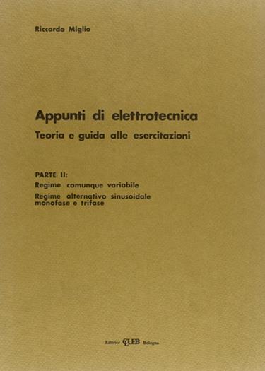 Appunti di elettrotecnica. Vol. 2: Teoria e guida alle esercitazioni. Regime comunque variabile.... - Riccardo Miglio - copertina