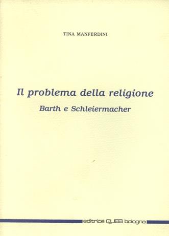 Il problema della religione. Barth e Schleiermacher - Tina Manferdini - copertina