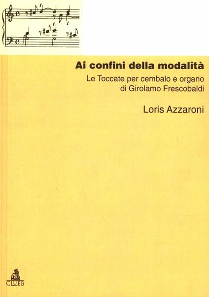 Ai confini della modalità. Le toccate per cembalo e organo di G. Frescobaldi - Loris Azzaroni - copertina