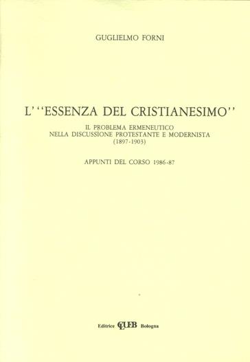 L' essenza del cristianesimo. Il problema ermeneutico nella discussione protestante e modernista - Guglielmo Forni Rosa - copertina