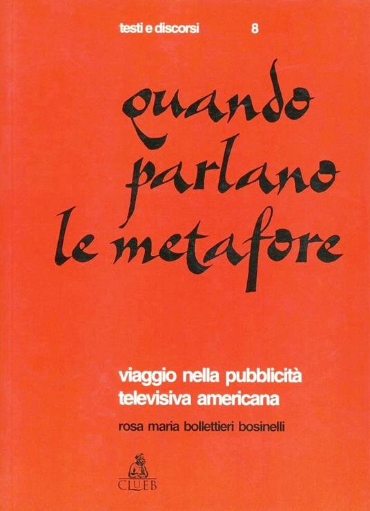 Quando parlano le metafore. Viaggio nella pubblicità televisiva americana - Rosa M. Bosinelli Bollettieri - copertina