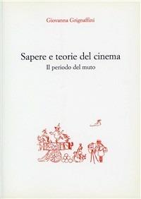 Sapere e teorie del cinema. Il periodo del muto - Giovanna Grignaffini - copertina