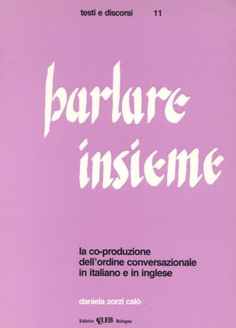 Parlare insieme. La co-produzione dell'ordine conversazionale in italiano e in inglese - Daniela Zorzi Calò - copertina