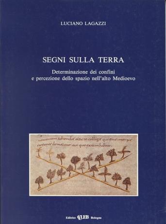 Segni sulla terra. Determinazione e percezione dello spazio nell'alto Medioevo - Luciano Lagazzi - copertina