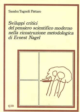 Sviluppi critici del pensiero scientifico moderno nella ricostruzione metodologica di Ernest Nagel - Sandra Tugnoli Pattaro - copertina