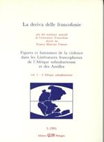 La deriva delle francofonie. Figures et fantasmes de la violence dans les littératures francophones de l'Afrique subsaharienne et des Antilles. Vol. 1: L'afrique subsaharienne.