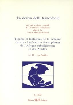 La deriva delle francofonie. Figures et fantasmes de la violence dans les littératures francophones de l'Afrique subsaharienne et des Antilles. Vol. 2: Les Antilles. - copertina