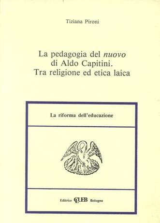 La pedagogia del nuovo di Aldo Capitini. Tra religione ed etica laica - Tiziana Pironi - copertina