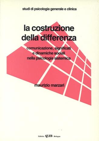 La costruzione della differenza. Comunicazione, significati e dinamiche sociali nella psicologia sistemica - Maurizio Marzari - copertina