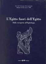 L' Egitto fuori dell'Egitto. Dalla riscoperta all'egittologia