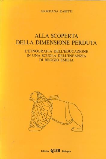 Alla scoperta della dimensione perduta. L'etnografia dell'educazione in una scuola dell'infanzia di Reggio Emilia - Giordana Rabitti - copertina