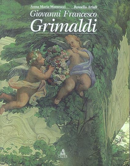 Giovanni Francesco Grimaldi - Anna M. Matteucci,Rossella Ariuli - copertina