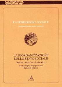 Image of La professione sociale (1997) (1). La riorganizzazione dello Stato sociale. Welfare, workfare, socialwork. Un ruolo più impegnativo del servizio sociale