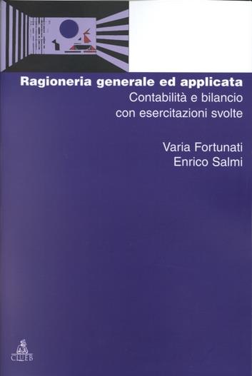 Ragioneria generale e applicata. Contabilità e bilancio con esercitazioni svolte - Varia Fortunati,Enrico Salmi - copertina