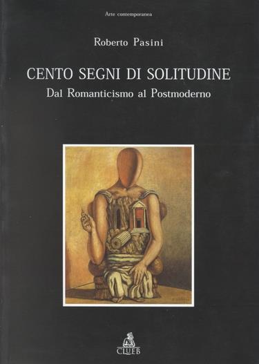 Cento segni di solitudine. Dal Romanticismo al postmoderno - Roberto Pasini - copertina