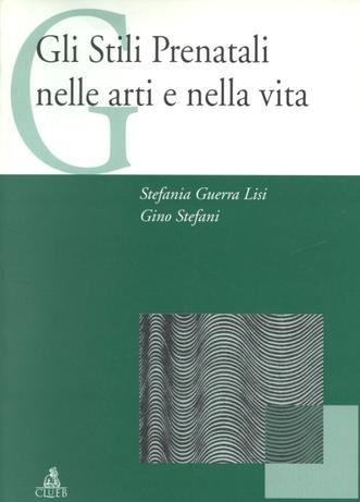 Gli stili prenatali nelle arti e nella vita. Con videocassetta - Stefania Guerra Lisi,Gino Stefani - copertina